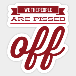 We the people are pissed off Sticker